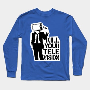 Kill Your Television Long Sleeve T-Shirt